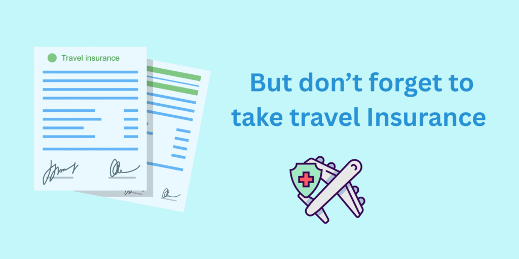 And don’t forget to take travel Insurance (1)